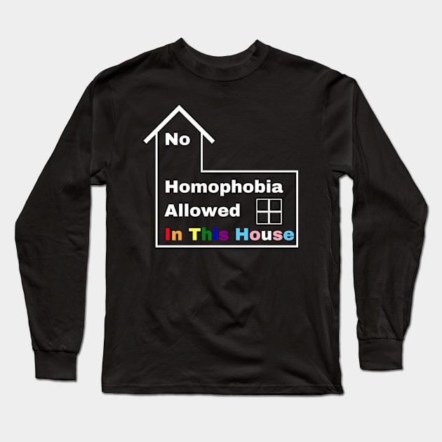 No Homophobia Allowed In This House Long Sleeve T-Shirt by pcubedgraphics